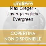 Max Greger - Unvergaengliche Evergreen cd musicale di Max Greger