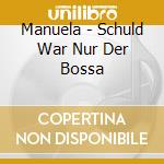 Manuela - Schuld War Nur Der Bossa cd musicale di Manuela
