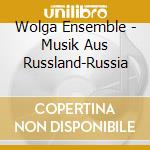 Wolga Ensemble - Musik Aus Russland-Russia cd musicale di Wolga Ensemble