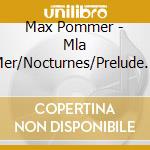 Max Pommer - Mla Mer/Nocturnes/Prelude A L'Apres