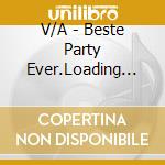 V/A - Beste Party Ever.Loading (2 Cd) cd