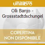 Olli Banjo - Grossstadtdschungel cd musicale di Olli Banjo