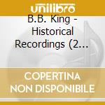 B.B. King - Historical Recordings (2 Cd) cd