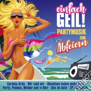 Einfach Geil!: Partymusik Zum Abfeiern / Various cd musicale di Various