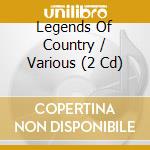 Legends Of Country / Various (2 Cd) cd musicale di Various
