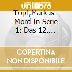 Topf,Markus - Mord In Serie 1: Das 12. Opfer cd