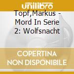 Topf,Markus - Mord In Serie 2: Wolfsnacht cd