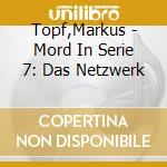 Topf,Markus - Mord In Serie 7: Das Netzwerk cd