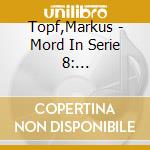 Topf,Markus - Mord In Serie 8: Doragon-Brut Des Drachen cd