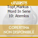 Topf,Markus - Mord In Serie 10: Atemlos cd
