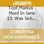Topf,Markus - Mord In Serie 13: Was Sich Liebt,Das Killt Sich cd