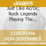 Just Like Ac/Dc: Rock Legends Playing The Songs Of Ac/Dc / Various (2 Cd) cd musicale di Just Like Ac/Dc