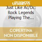 Just Like Ac/Dc: Rock Legends Playing The Songs Of Ac/Dc / Various (2 Cd) cd