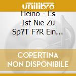 Heino - Es Ist Nie Zu Sp?T F?R Ein Neues Leben cd