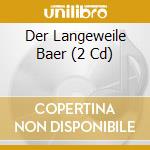 Der Langeweile Baer (2 Cd) cd musicale di Song Digital