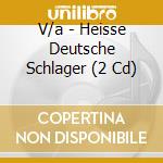 V/a - Heisse Deutsche Schlager (2 Cd) cd