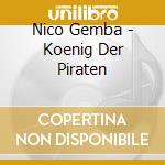 Nico Gemba - Koenig Der Piraten cd musicale di Nico Gemba