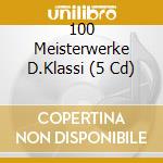 100 Meisterwerke D.Klassi (5 Cd) cd