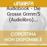 Audiobook - Die Grosse Grimm'S (Audiolibro) [Edizione: Germania] cd