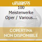 100 Meisterwerke Oper / Various (5 Cd) cd musicale