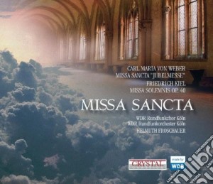 Missa Sancta: Von Weber, Kiel cd musicale di Wdr Rundfunkchor Koeln
