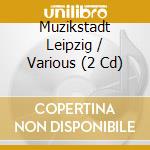 Muzikstadt Leipzig / Various (2 Cd) cd musicale