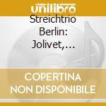 Streichtrio Berlin: Jolivet, Milhaud, Roussel, Francaix - String Trios (2 Cd) cd musicale di Jolivetmilhaud