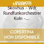 Skovhus - Wdr Rundfunkorchestrer Koln - Orchestral Songs cd