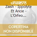 Zaish - Ippolyte Et Aricie - L'Orfeo Barockorchester cd musicale di Zaish
