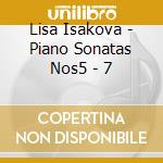 Lisa Isakova - Piano Sonatas Nos5 - 7 cd musicale di Lisa Isakova