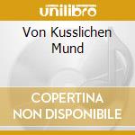 Von Kusslichen Mund cd