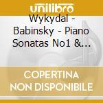 Wykydal - Babinsky - Piano Sonatas No1 & 3 - Jazzimprovisat cd musicale di Wykydal