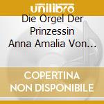 Die Orgel Der Prinzessin Anna Amalia Von Preussen cd