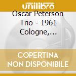 Oscar Peterson Trio - 1961 Cologne, Gurzenich Concert Hall cd musicale di Oscar Peterson Trio