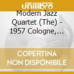Modern Jazz Quartet (The) - 1957 Cologne, Gurzenich Concert Hall cd musicale di Modern Jazz Quartet