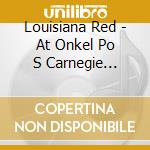 Louisiana Red - At Onkel Po S Carnegie Hall/Hamburg (2 Cd) cd