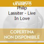 Philip Lassiter - Live In Love cd musicale