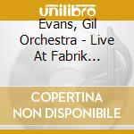 Evans, Gil Orchestra - Live At Fabrik Hamburg 1986 cd