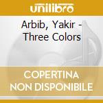 Arbib, Yakir - Three Colors cd musicale