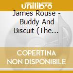 James Rouse - Buddy And Biscuit (The Buddy Miles Story cd musicale