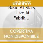 Basie All Stars - Live At Fabrik Hamburg, 1981 cd musicale