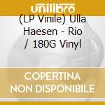 (LP Vinile) Ulla Haesen - Rio / 180G Vinyl lp vinile di Ulla Haesen