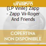 (LP Vinile) Zapp - Zapp Vii-Roger And Friends lp vinile di Zapp