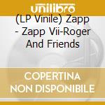 (LP Vinile) Zapp - Zapp Vii-Roger And Friends vinile