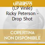(LP Vinile) Ricky Peterson - Drop Shot lp vinile di Ricky Peterson
