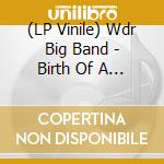 (LP Vinile) Wdr Big Band - Birth Of A Bird vinile