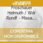 Froschauer Helmuth / Wdr Rundf - Missa Santa cd