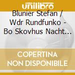 Blunier Stefan / Wdr Rundfunko - Bo Skovhus Nacht Der Traume cd musicale di Blunier Stefan / Wdr Rundfunko