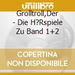 Grolltroll,Der - Die H?Rspiele Zu Band 1+2 cd