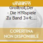 Grolltroll,Der - Die H?Rspiele Zu Band 3+4: Der Grolltroll Will Ers cd musicale
